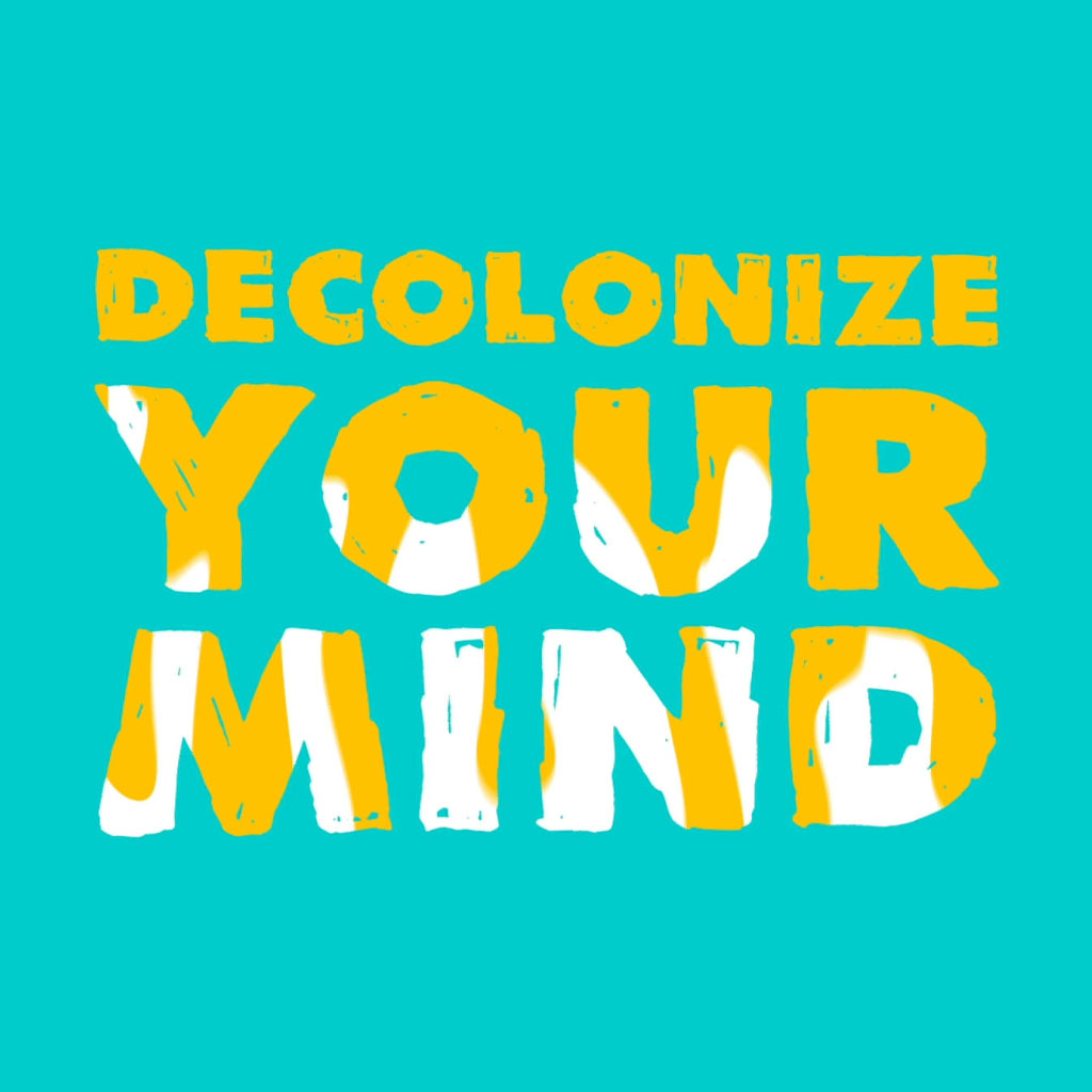 DECOLONIZE YOUR MIND